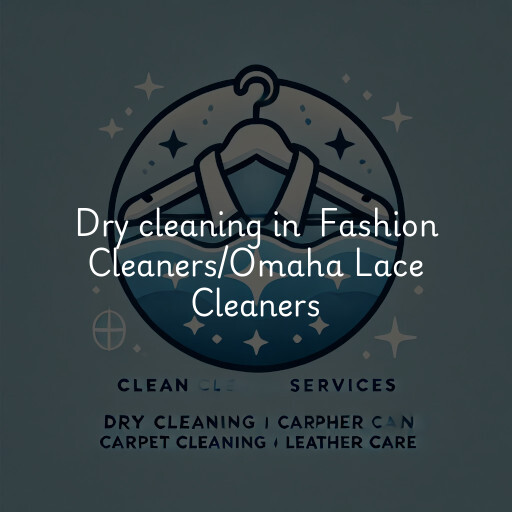 Dry Cleaning at  Fashion Cleaners/Omaha Lace Cleaners