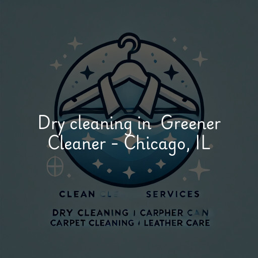 Dry Cleaning at  Greener Cleaner - Chicago, IL