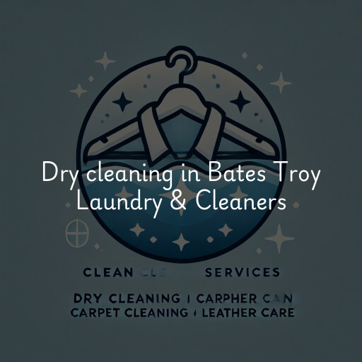 Dry cleaning services Bates Troy Laundry & Cleaners