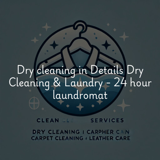 Dry cleaning services Details Dry Cleaning & Laundry - 24 hour laundromat