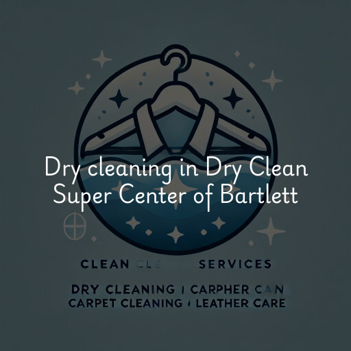 Dry cleaning services Dry Clean Super Center of Bartlett