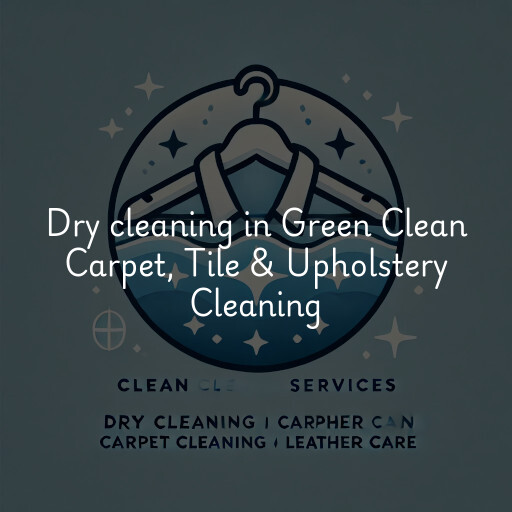 Dry cleaning services Green Clean Carpet, Tile & Upholstery Cleaning