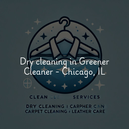 Dry cleaning services Greener Cleaner - Chicago, IL