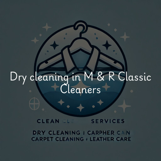 Dry cleaning services M & R Classic Cleaners