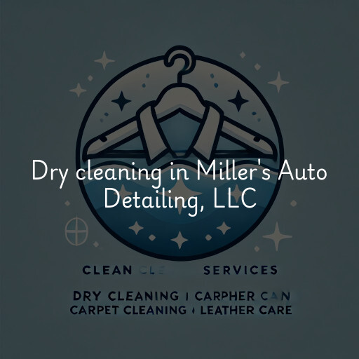 Dry cleaning services Miller's Auto Detailing, LLC