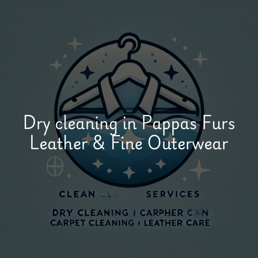 Dry cleaning services Pappas Furs Leather & Fine Outerwear