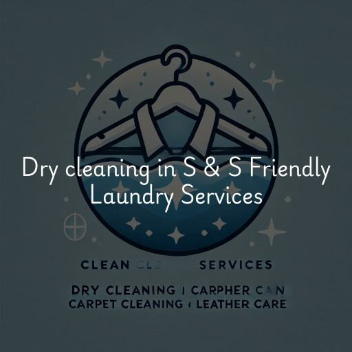 Dry cleaning services S & S Friendly Laundry Services