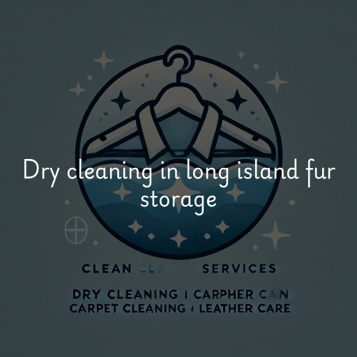 Dry cleaning services long island fur storage