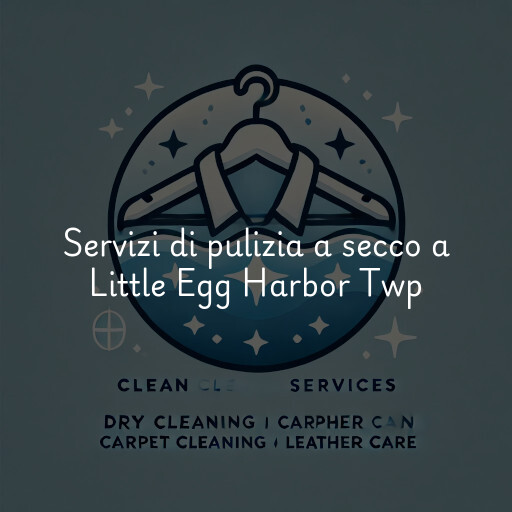 Servizi di pulizia a secco a Little Egg Harbor Twp