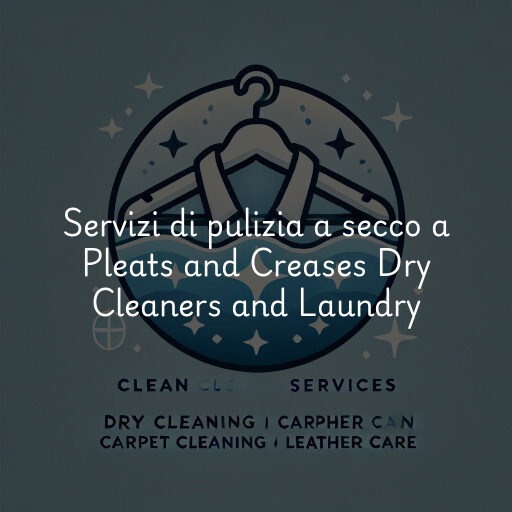 Servizi di pulizia a secco a Pleats and Creases Dry Cleaners and Laundry