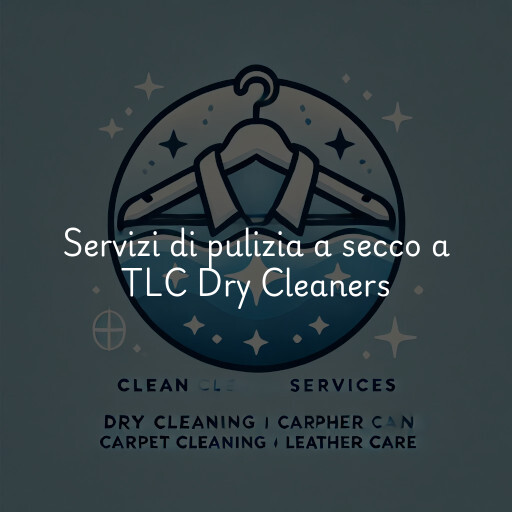 Servizi di pulizia a secco a TLC Dry Cleaners